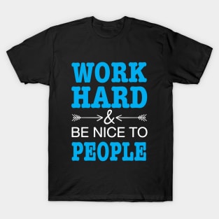 Work hard and be nice to people T-Shirt